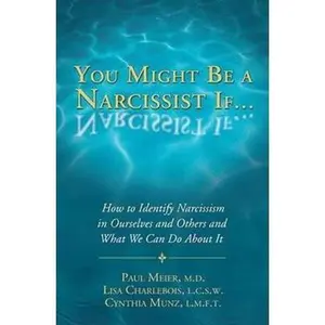 USED-You Might Be a Narcissist If...: How to Identify Narcissism in Ourselves and Others and What We Can Do about It by Meier, Paul, M.D. (Paperback)