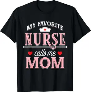 My Favorite Nurse Calls Me Mom - Nurse Mother Gift Summer Casual Shortsleeve Cotton T-Shirt
