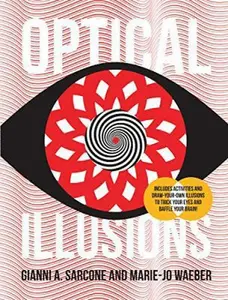 USED-Optical Illusions [Includes activities and draw-your-own illusions to trick y9our eyes and baffle your brain! by Gianna A Sarcone & Marie-Jo Waeber (Hardcover)