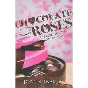 USED-Chocolate Roses: A Jane Eyre Parody by Joan Sowards (Paperback)