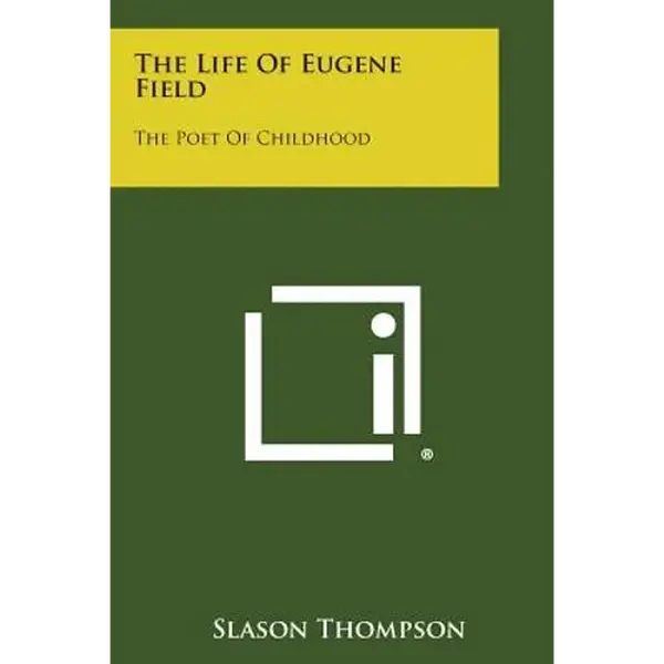 The Life of Eugene Field: The Poet of Childhood - Paperback