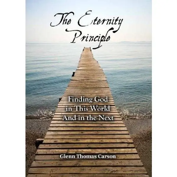 USED Book - The Eternity Principle: Finding God in This World And in the Next by Glenn Thomas Carson (Paperback) - English