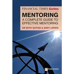 USED-The Financial Times Guide to Mentoring: A Complete Guide to Effective Mentoring by Gotian, Ruth (Paperback)