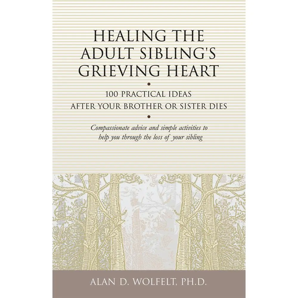 USED Book - Healing the Adult Sibling's Grieving Heart: 100 Practical Ideas After Your Brother or Sister Dies by Wolfelt, Alan (Paperback) - english