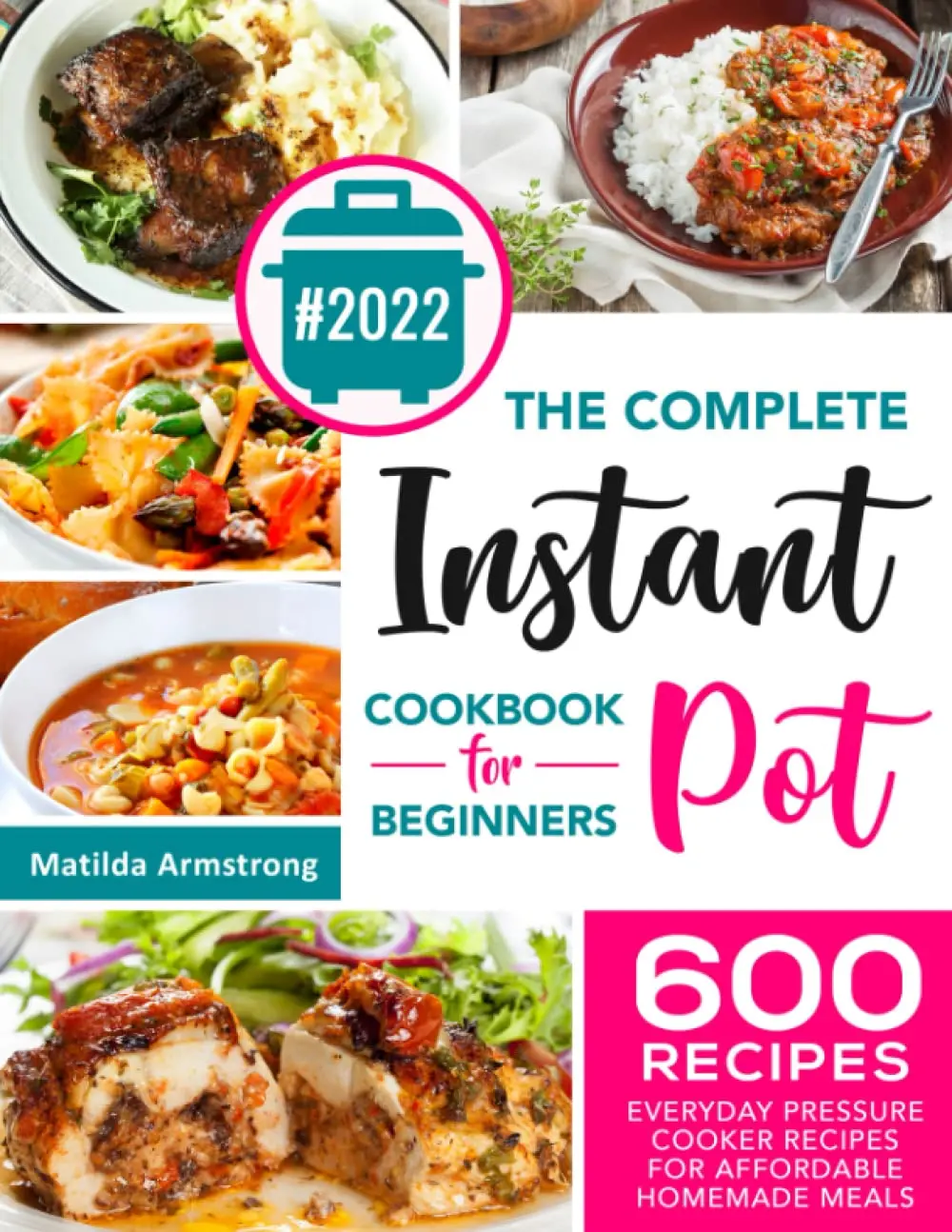 Instant Pot Cookbook for Beginners (2020 English Soft Cover Book, 130 Pages): 600 Foolproof Everyday Pressure Cooker Recipes – Soups & Stews, Quick Carbs for Affordable Homemade Meals by Matilda Armstrong, Side Dishes And Snacks