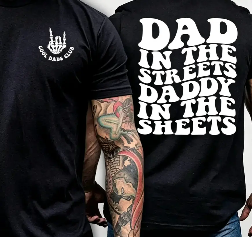 Dad in the Streets, Daddy in the Sheets, Men's funny T Shirt, Father's day, Humor Present, Graphic T shirt, father's day shirt T-shirt, 2 sides