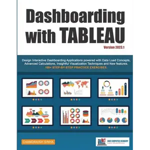 Dashboarding with Tableau: Design Interactive Dashboarding Applications powered with Data Load Concepts, Advanced Calculations, Insightful Visualizati - Paperback