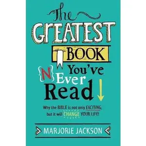 USED-The Greatest Book You've Never Read: Why the Bible Is Not Only Exciting, But It Will Change Your Life! by Jackson, Marjorie (Paperback)