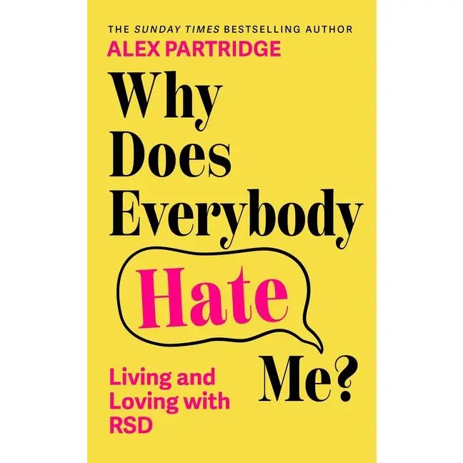 Why Does Everybody Hate Me?: Living and Loving with Rsd -- Alex Partridge - Paperback