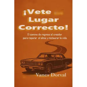 ¡Vete al lugar correcto!: El camino de regreso al Creador para reparar el alma y restaurar la vida (Spanish Edition)