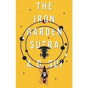 The Iron Garden Sutra -- A. D. Sui, Hardcover