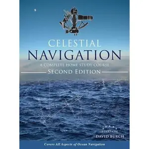 Celestial Navigation: A Complete Home Study Course, Second Edition, Hardcover -- David Burch, Hardcover