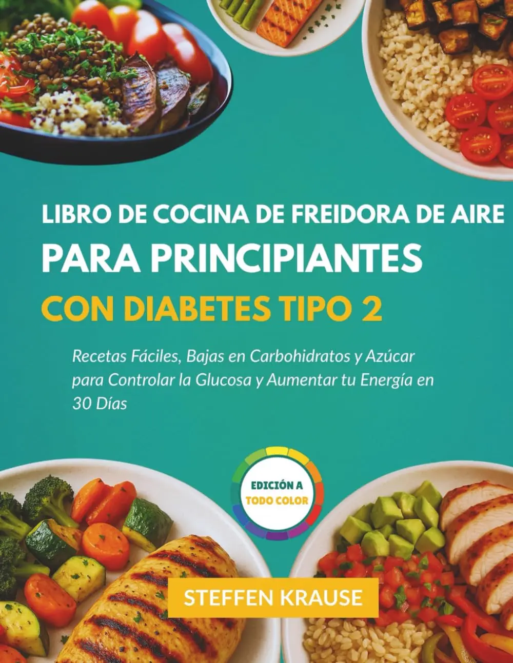 Libro de Cocina para Freidora de Aire para Principiantes con Diabetes Tipo 2:Recetas Fáciles, Bajas en Carbohidratos y Azúcar para Controlar la Glucosa yAumentar tu Energía en 30 Días