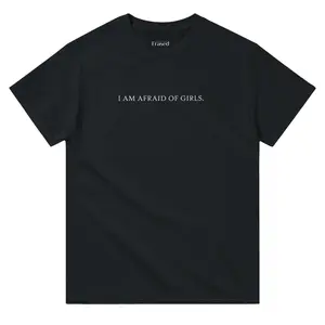 Funny Streetwear Graphic Tee – “I AM AFRAID OF GIRLS" Statement T-Shirt for Men & Women, Gift for Her and Him