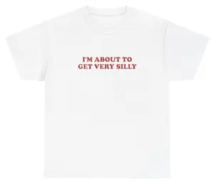 I'm About To Get Very Silly T Shirt Ironic Gen Z Dank Meme Sarcastic Humor Tee