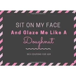 USED-Sit On My Face And Glaze Me Like A Doughnut Sex Coupons For Her: Pink And Black Valentines Sex Coupons For Her by Naughty Lovers Valentine Publisher (Paperback)