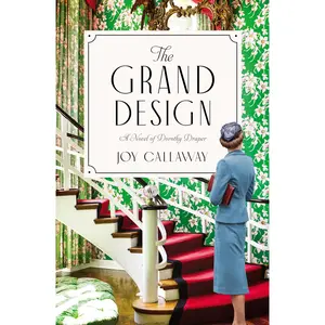 The Grand Design: A Novel of Dorothy Draper by Joy Callaway [Paperback Book]