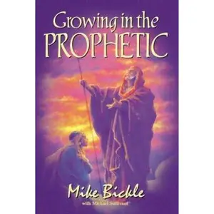 USED-Growing in the Prophetic by Mike Bickle (Paperback)
