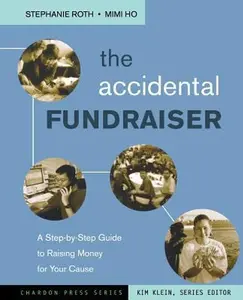 USED-The Accidental Fundraiser: A Step-by-Step Guide to Raising Money for Your Cause by Stephanie Roth (Paperback)