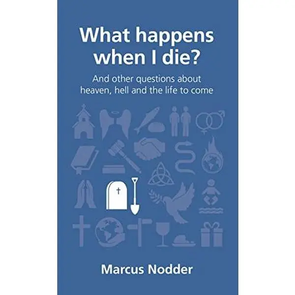 USED-What Happens When I Die?: And Other Questions about Heaven, Hell and the Life to Come by Nodder, Marcus (Paperback)
