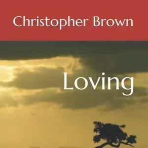 Christopher Brown Loving - An Inspiring Journey into Genuine Love and Personal Transformation for Emotional Growth and Meaningful Change