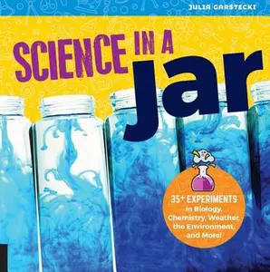 USED-Science in a Jar: 35+ Experiments in Biology, Chemistry, Weather, the Environment, and More! by Garstecki, Julia (Paperback)