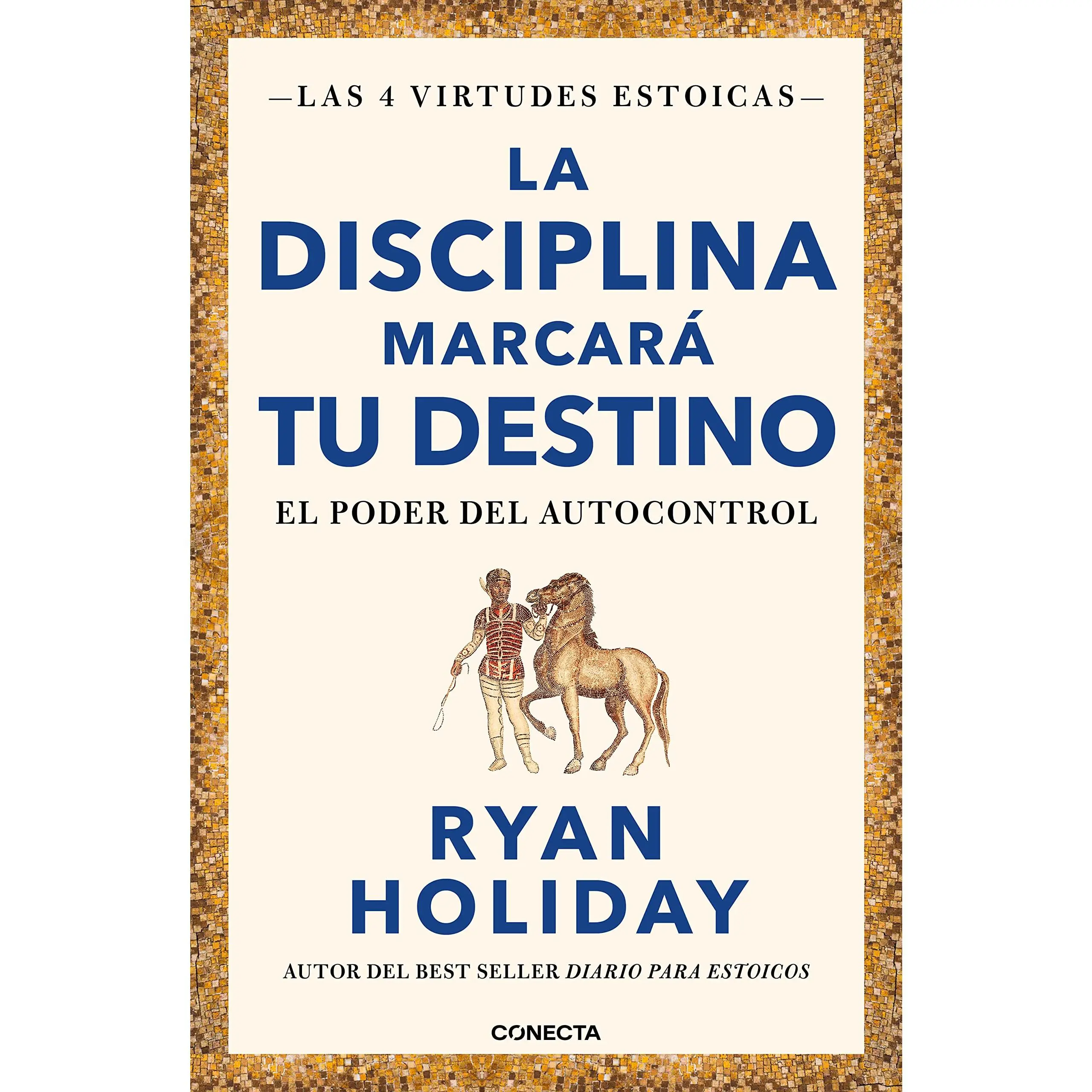 La Disciplina Marcará Tu Destino / Discipline Is Destiny: The Power of Self-Control -- Ryan Holiday - Paperback