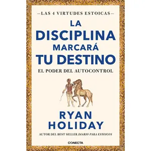 La Disciplina Marcará Tu Destino / Discipline Is Destiny: The Power of Self-Control -- Ryan Holiday - Paperback