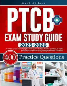 PTCB Exam Study Guide: Your All-in-One Guide to Acing the PTCB Exam with 400+ Practice Questions, In-Depth Explanations