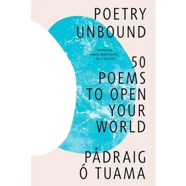 Poetry Unbound: 50 Poems to Open Your World -- Pádraig Ó. Tuama, Paperback