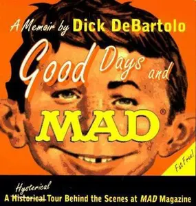 USED-Good Days and Mad: A Hysterical Tour Behind the Scenes at Mad Magazine by Dick Debartolo (Paperback)