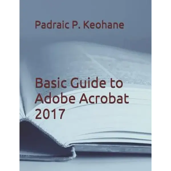 Basic Guide to Adobe Acrobat 2017 - Paperback