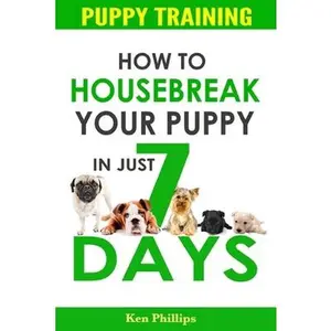 USED-Puppy Training: How to Housebreak Your Puppy in Just 7 Days! by Phillips, Ken (Paperback)