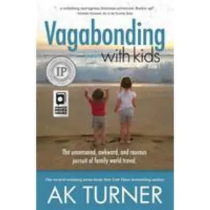 USED-Vagabonding with Kids: The Uncensored, Awkward, and Raucous Pursuit of Family World Travel by Turner, Ak (Paperback)