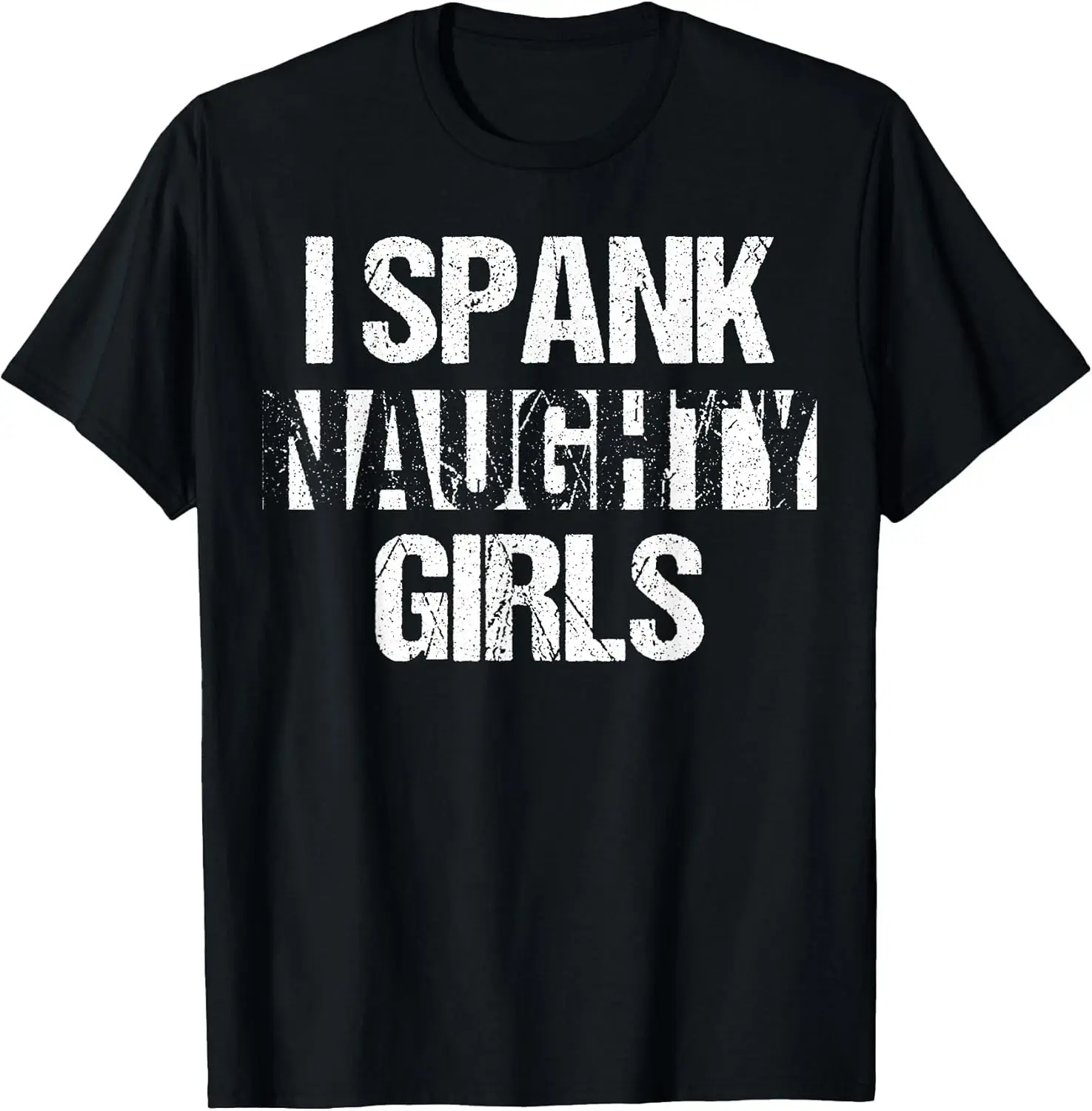  I Spank Naughty Girls  Bondage Kinky Dominant Tee - MADE IN USA