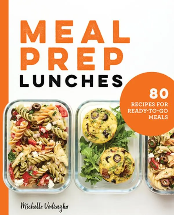 Healthy Cooking Meal Prep Lunches Book: 80 Ready-to-Go Meal Recipes - Michelle Vodrazka, Paperback