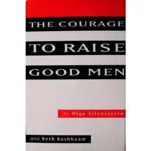 USED-The Courage to Raise Good Men by Olga Silverstein (Hardcover)