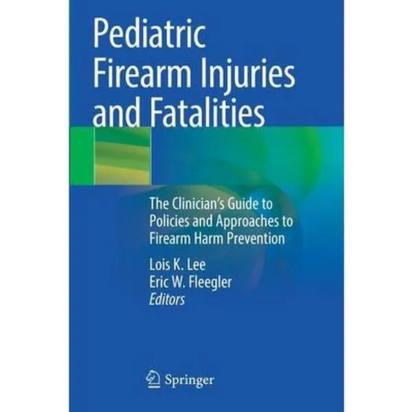 USED-Pediatric Firearm Injuries and Fatalities: The Clinician's Guide to Policies and Approaches to Firearm Harm Prevention (Paperback)