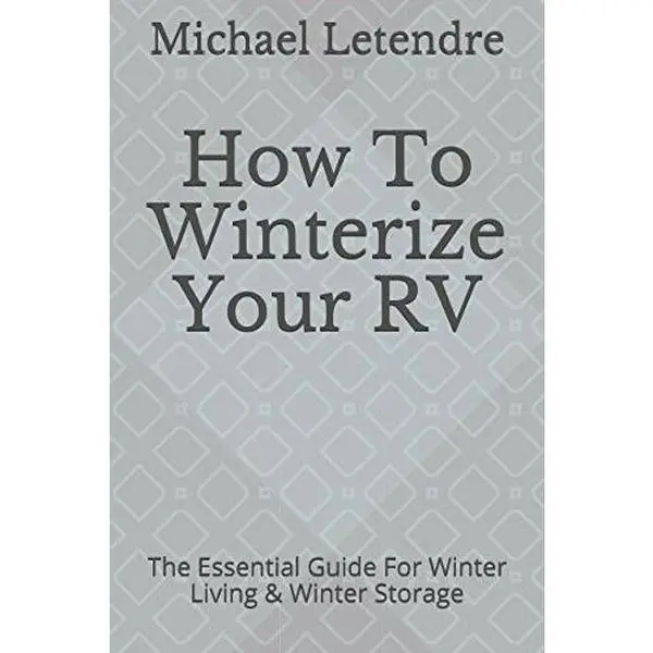 USED-How To Winterize Your RV: The Essential Guide For Winter Living & Winter Storage by Michael Letendre (Paperback)