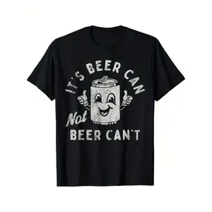 It's Beer Can Not Beer Can't Hilarious Optimistic Cotton T-shirt Featuring Beer Can Pun