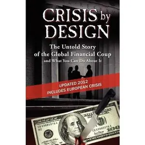 USED-Crisis by Design - The Untold Story of the Global Financial Coup and What You Can Do about It by Wolfe, John Truman (Paperback)