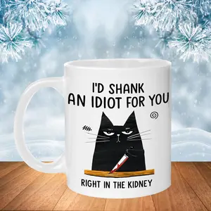 I'd Shank an Idiot for You Ceramic Coffee Mug 11oz & 15oz Glossy White Reusable Dishwasher Safe Microwave Friendly Durable Print Drinkware