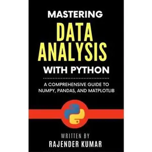 USED Book - Mastering Data Analysis with Python: A Comprehensive Guide to NumPy, Pandas, and Matplotlib by Rajender Kumar (Paperback) - english