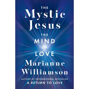 The Mystic Jesus: The Mind of Love by Marianne Williamson [Hardback Book]