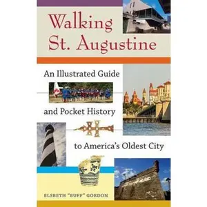 USED-Walking St. Augustine: An Illustrated Guide and Pocket History to America's Oldest City by Gordon, Elsbeth Buff (Paperback)