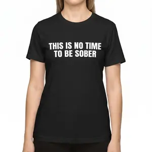 This is No Time To Be Sober T-Shirt, Funny Meme Graphic Tee, Casual Streetwear Top, Trendy Tshirt for ifts Cotton  Golf Gift T-Shirt For Men and Women