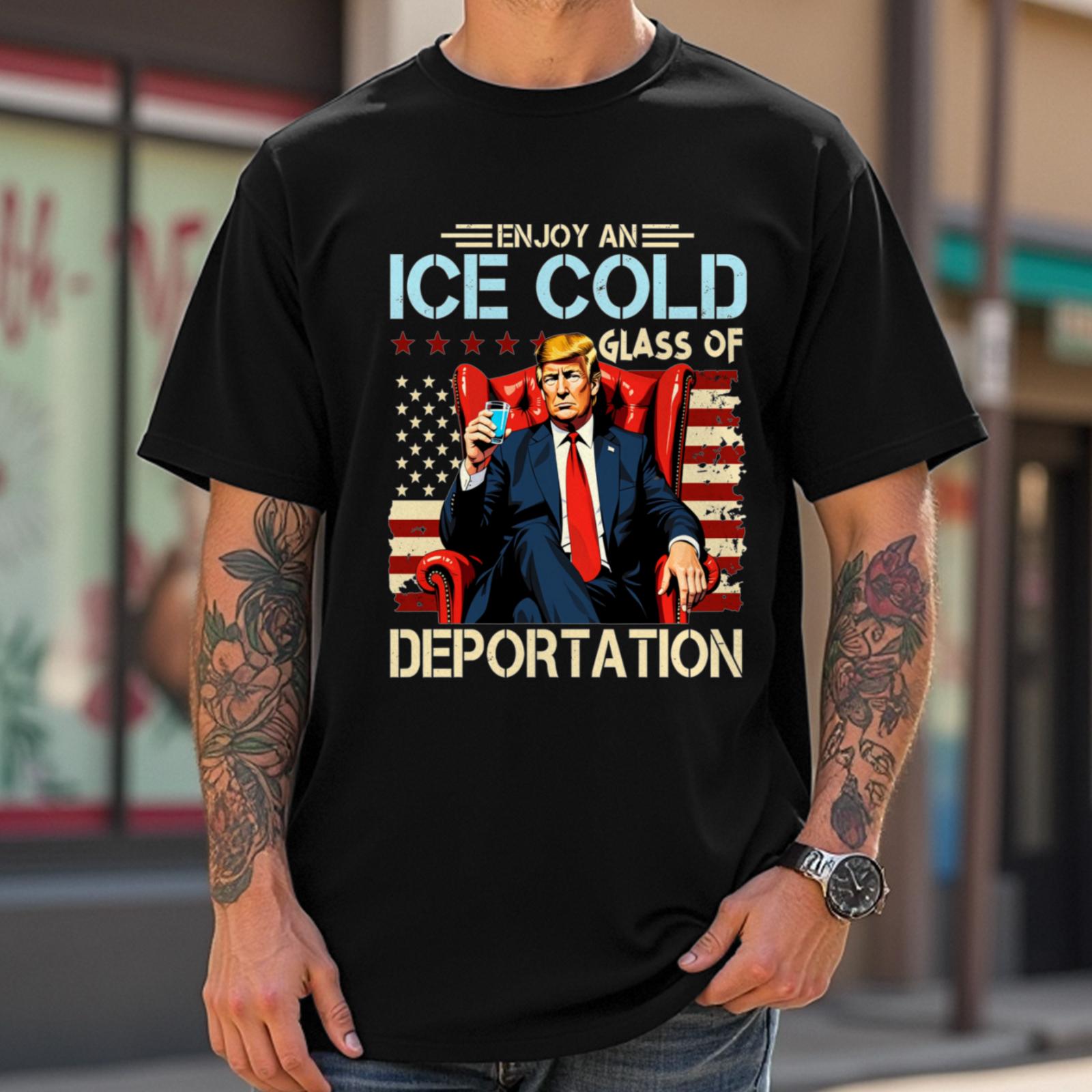 ENJOY AN ICE COLD  GLASS OF DEPORTATION Graphic T-Shirt tee