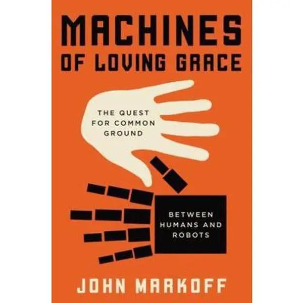 USED Book - Machines of Loving Grace: The Quest for Common Ground Between Humans and Robots by Markoff, John (Hardcover) - english