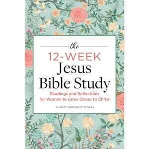 The 12-Week Jesus Bible Study: Readings and Reflections for Women to Grow Closer to Christ -- Shanté Grossett O'Neal - Paperback