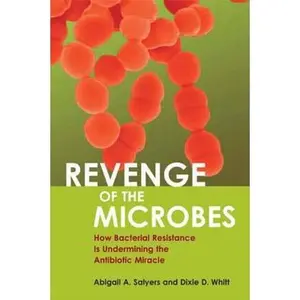 USED-Revenge of the Microbes: How Bacterial Resistance Is Undermining the Antibiotic Miracle by Salyers, Abigail A. (Paperback)